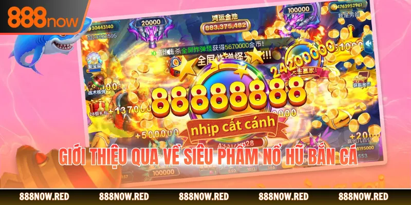 Giới thiệu qua về siêu phẩm nổ hũ bắn cá