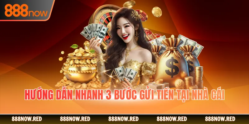 Hướng dẫn nhanh 3 bước gửi tiền tại nhà cái