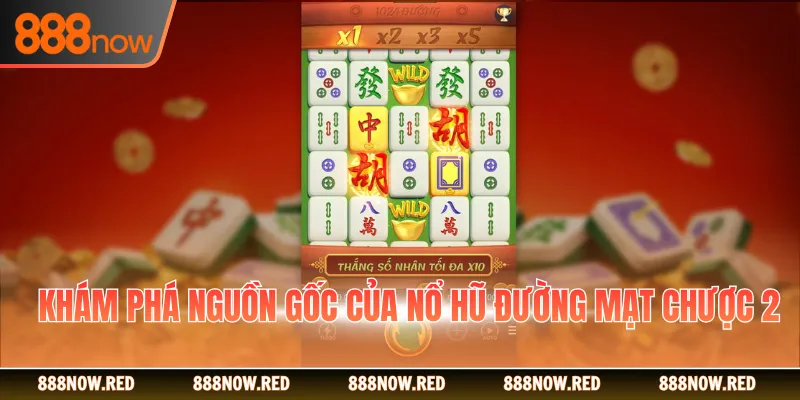 Khám phá nguồn gốc của nổ hũ đường mạt chược 2