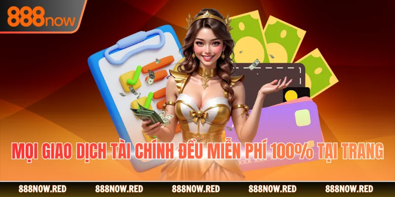 Mọi giao dịch tài chính đều miễn phí 100% tại trang