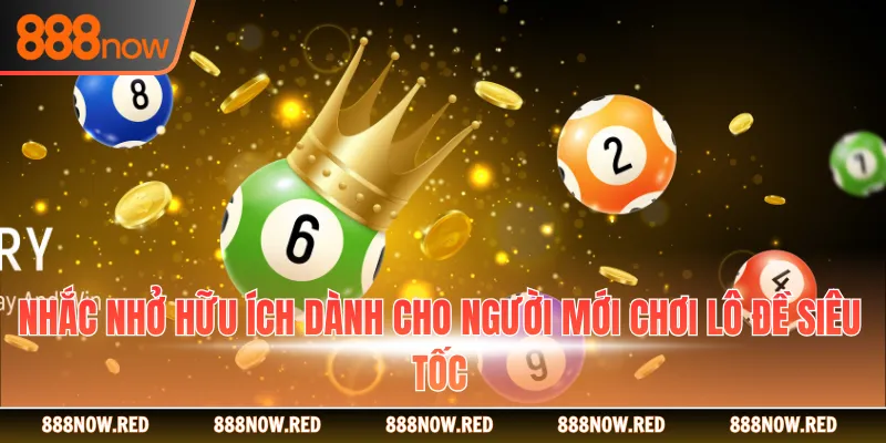 Nhắc nhở hữu ích dành cho người mới chơi lô đề siêu tốc