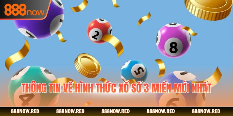 Thông tin về hình thức xổ số 3 miền mới nhất
