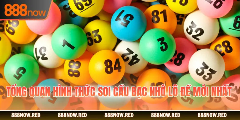 Tổng quan hình thức soi cầu bạc nhớ lô đề mới nhất