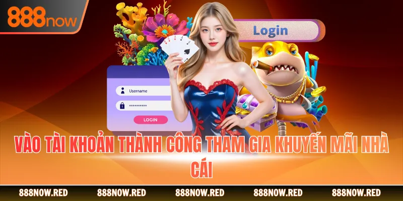 Vào tài khoản thành công tham gia khuyến mãi nhà cái